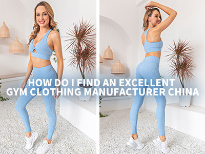 How Do I Find An Excellent Gym Clothing Manufacturer China