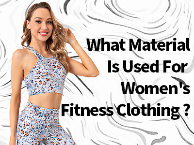 What Material Is Used For Women's Fitness Clothing ?