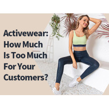 Activewear : How Much Is Too Much For Your Customers ?