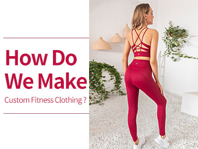 How Do We Make Custom Fitness Clothing ?