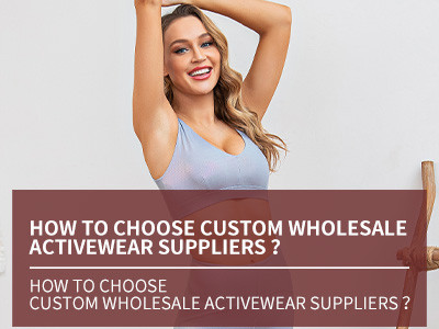 How To Choose Custom Wholesale Activewear Suppliers ？