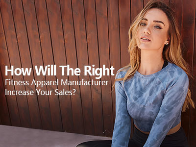 How Will The Right Fitness Apparel Manufacturer Increase Your Sales?