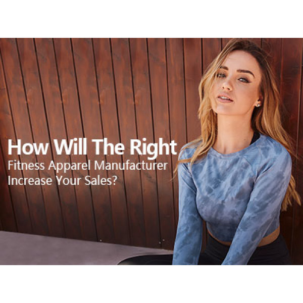 How Will The Right Fitness Apparel Manufacturer Increase Your Sales?