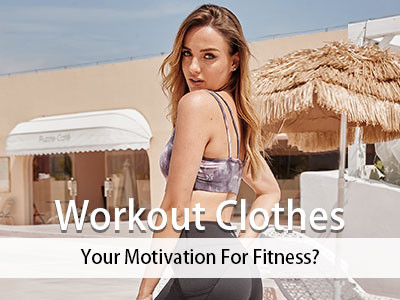 Workout Clothes, Your Motivation For Fitness?