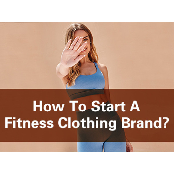 How To Start A Fitness Clothing Brand ?
