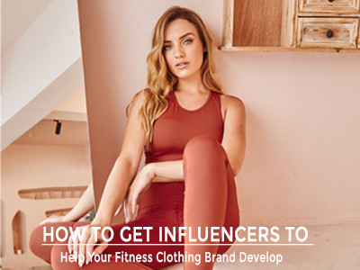 How To Get Influencers To Help Your Fitness Clothing Brand Develop