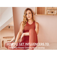 How To Get Influencers To Help Your Fitness Clothing Brand Develop