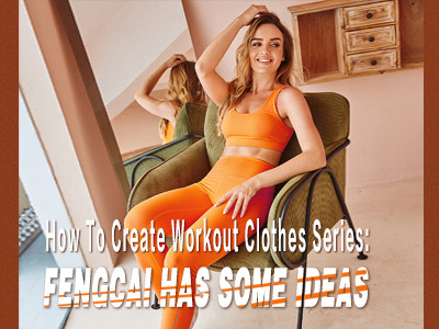 How To Create Workout Clothes Series: Fengcai Has Some Ideas