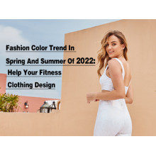 Fashion Color Trend In Spring And Summer Of 2022: Help Your Fitness Clothing Design