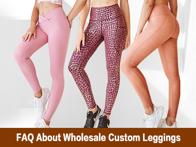FAQ About Wholesale Custom Leggings