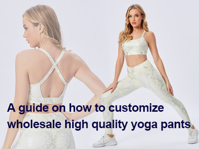 A Guide On How To Customize Wholesale High Quality Yoga Pants