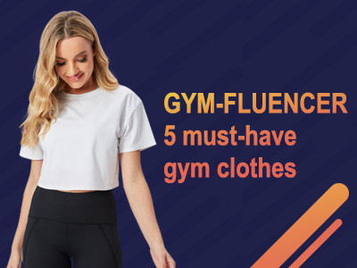 GYM-FLUENCER 5 must-have gym clothes