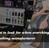 What to look for when searching for a clothing manufacturer