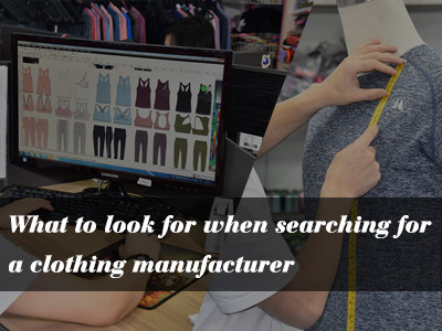 What to look for when searching for a clothing manufacturer