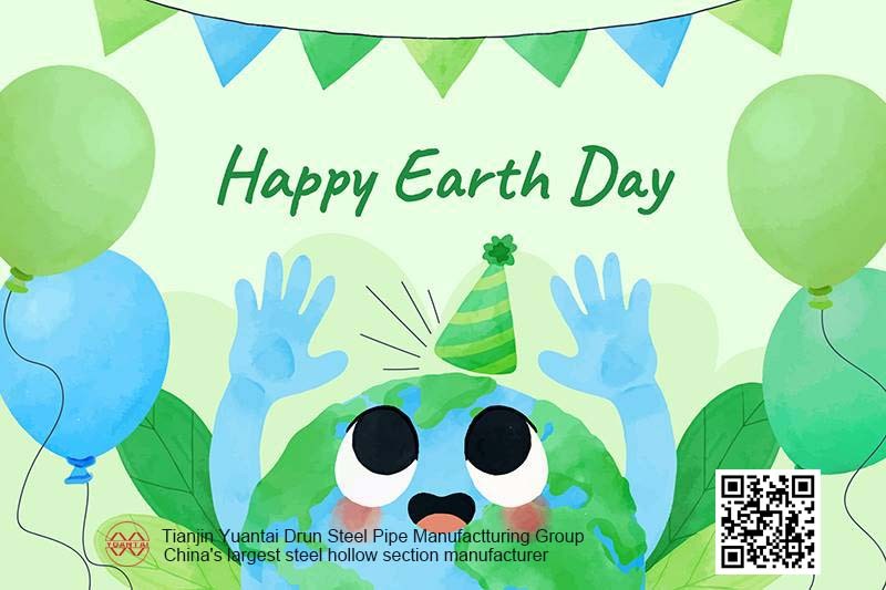 Happy Earth Day-Yuantai Derun Steel Pipe Group