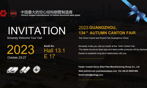 Tianjin Yuantai Derun Steel Pipe Manufacturing Group sincerely invites you to come to the 134th Autumn Canton Fair