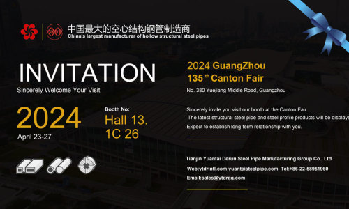 Invitation- Yuantai Derun Steel Pipe Group cordially invites you to 135th Canton Fair in Guangzhou China