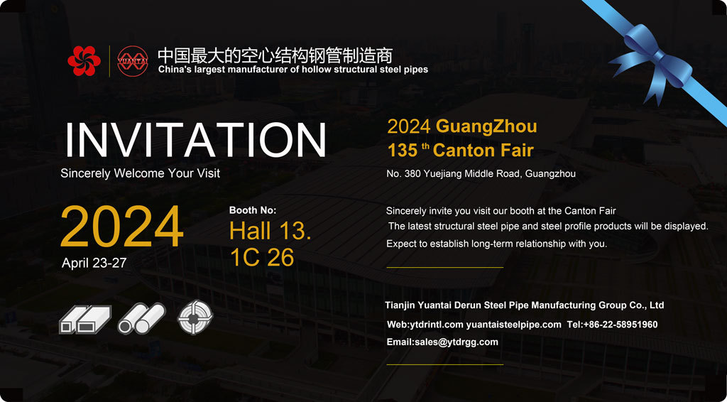 Invitation- Yuantai Derun Steel Pipe Group cordially invites you to 135th Canton Fair in Guangzhou China