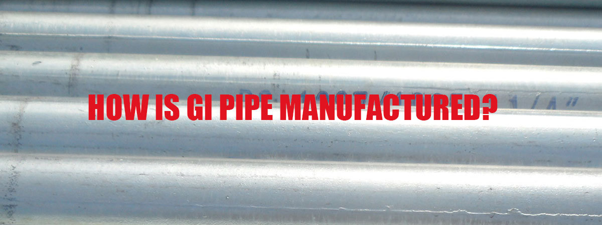 How is GI pipe manufactured?