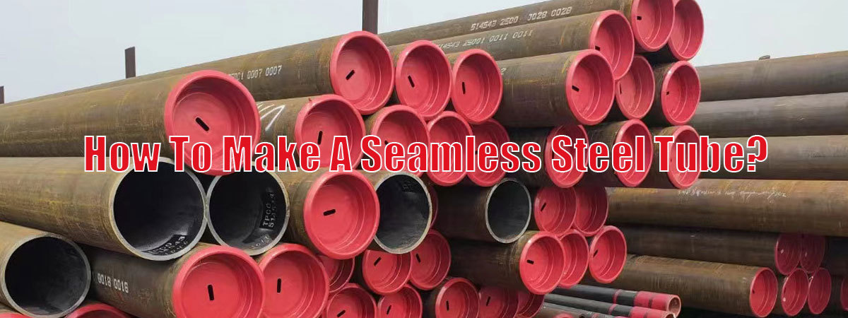 How to make a seamless steel tube?