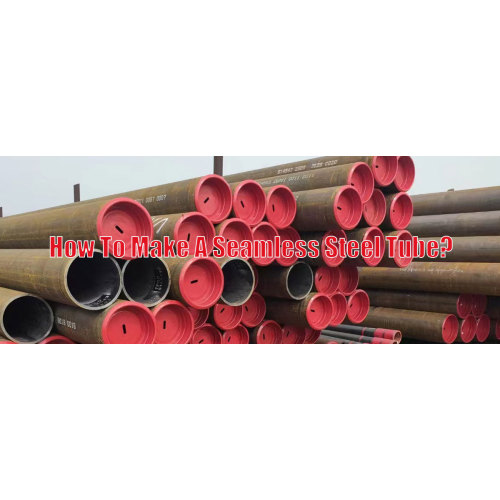 How to make a seamless steel tube?