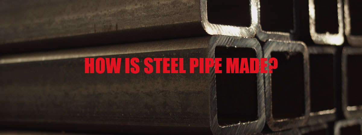 How Is Steel Pipe Made?