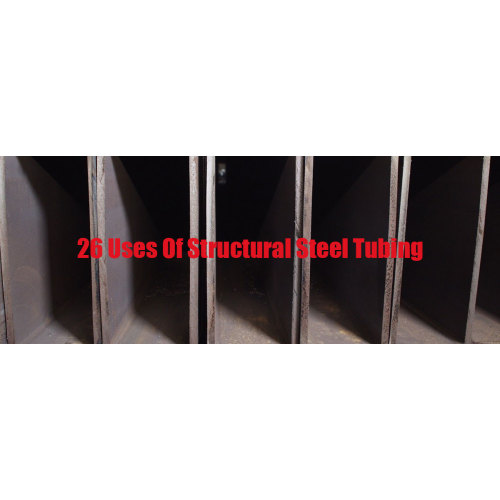26 Uses of Structural Steel Tubing