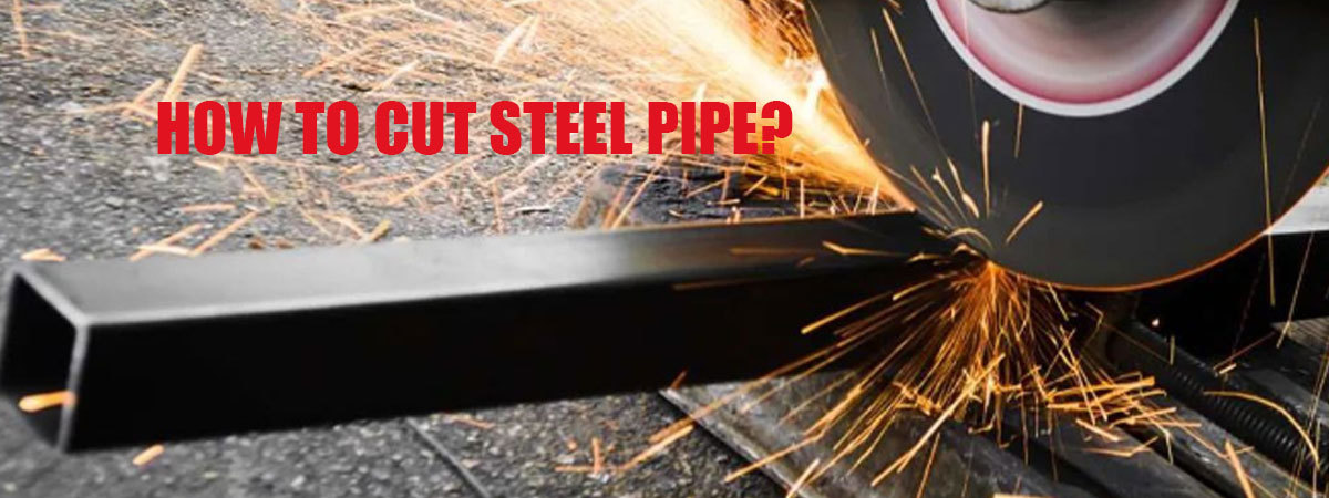 How to cut steel pipe