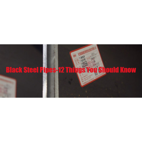 Black steel pipes-12 things you should know