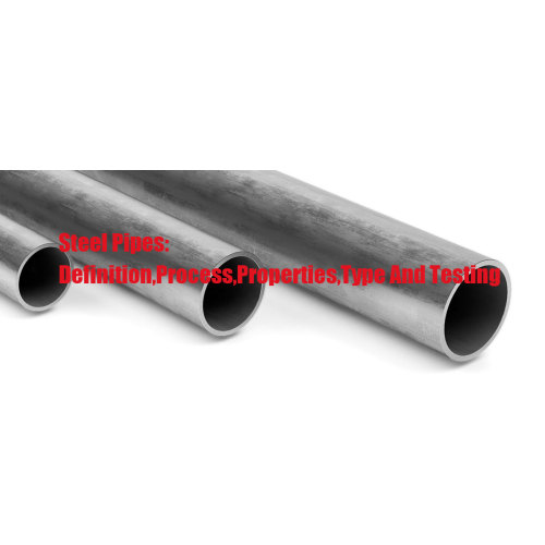 Steel pipes:definition,process,properties,type and testing