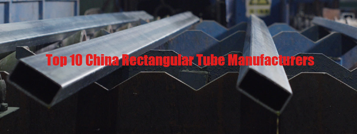 Top 10 China Rectangular Tube Manufacturers