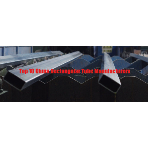 Top 10 China Rectangular Tube Manufacturers