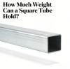 How Much Weight Can a Square Tube Hold?