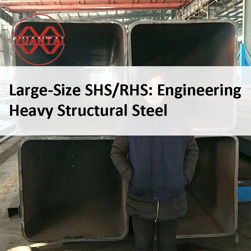 Large-Size SHS/RHS: Engineering Heavy Structural Steel