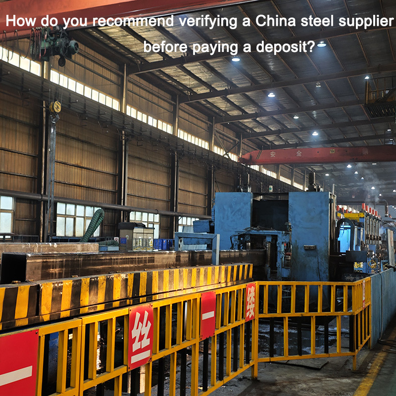 How do you recommend verifying a China steel supplier before paying a deposit?