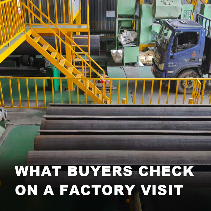 What Overseas Buyers Check on a Steel Pipe Factory Visit in China