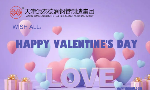Wish everyone a happy Valentine's Day-Tianjin Yuantai Derun Steel Pipe Manufacturing Group Co., Ltd.