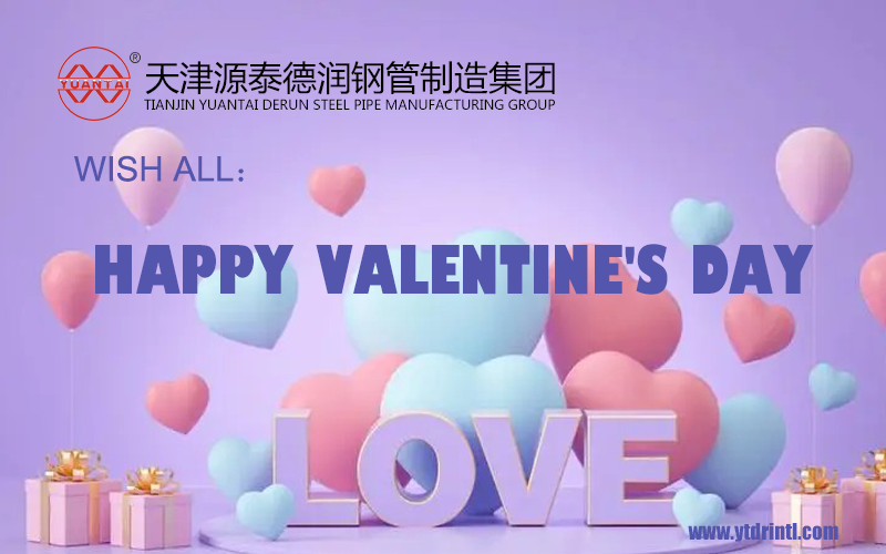 Wish everyone a happy Valentine's Day-Tianjin Yuantai Derun Steel Pipe Manufacturing Group Co., Ltd.