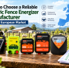 How to Choose a Reliable Electric Fence Energizer Manufacturer for the European Market