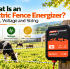 What Is an Electric Fence Energizer? Joules, Voltage and Sizing
