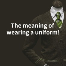 The meaning of wearing a uniform!