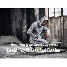 How Men Wear Sports Joggers: Combining Fitness And Fashion