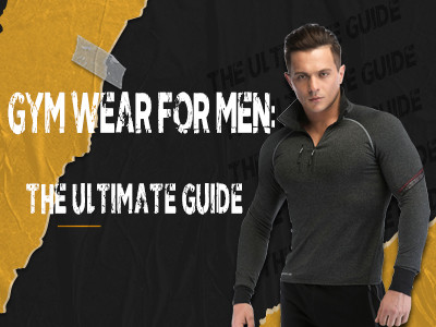 Gym Wear For Men: The Ultimate Guide