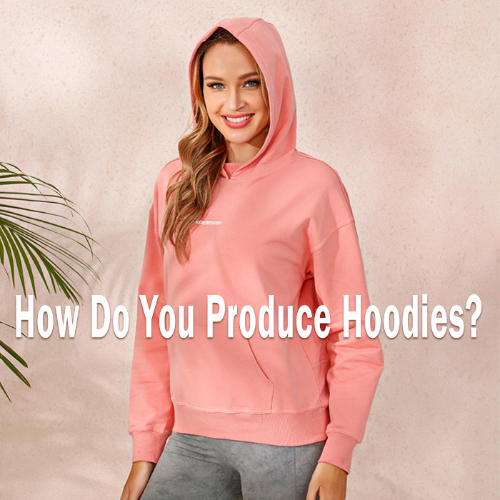 How Do You Produce Hoodies?