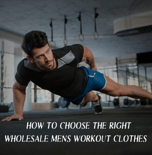 How To Choose The Right Wholesale Mens Workout Clothes?