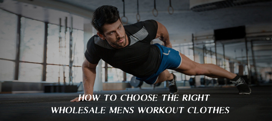 How To Choose The Right Wholesale Mens Workout Clothes?