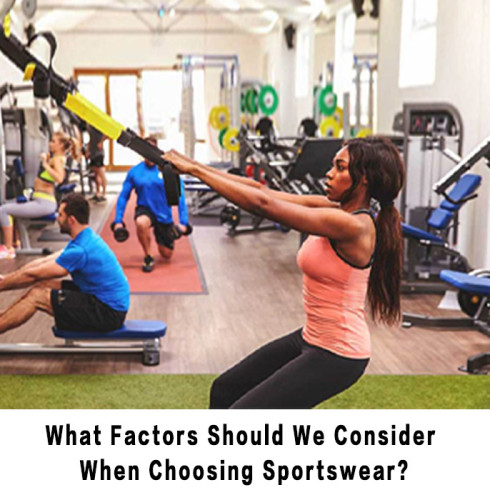 What Factors Should We Consider When Choosing Sportswear?