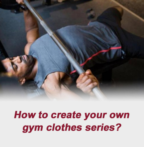 How to create your own gym clothes series?
