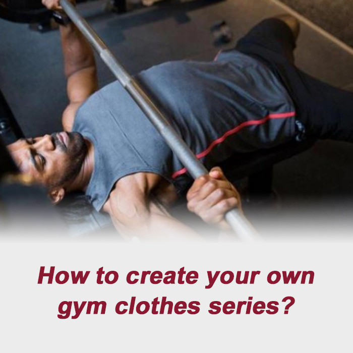 How to create your own gym clothes series?