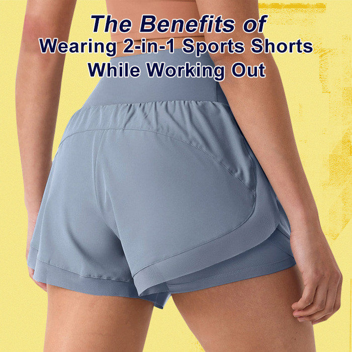 The Benefits of Wearing 2-in-1 Sports Shorts While Working Out